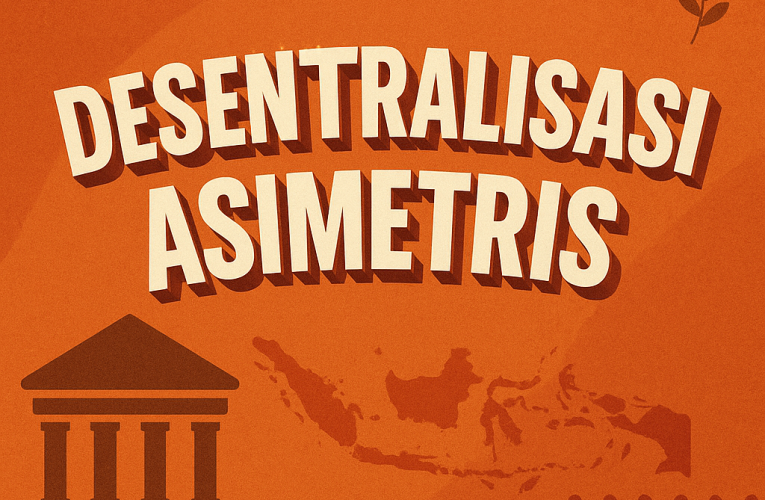 Desentralisasi Asimetris: Memahami Model Distribusi Kekuasaan
