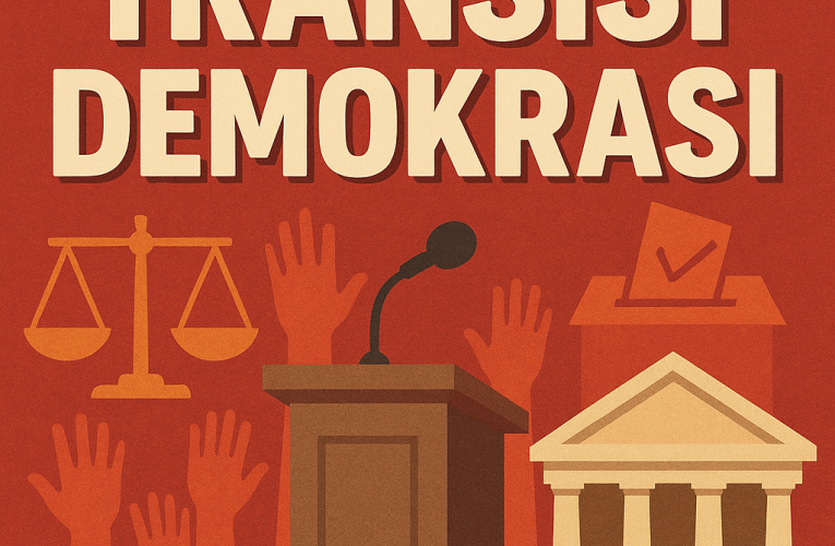 Transisi Demokrasi: Perubahan Menuju Tata Politik yang Lebih Terbuka