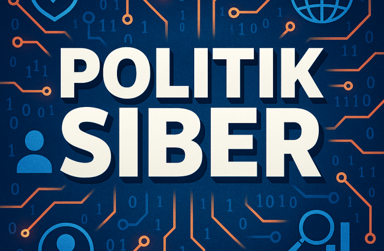 Politik Siber dalam Dinamika dan Wajah Baru Kekuasaan Negara